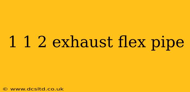 1 1 2 exhaust flex pipe