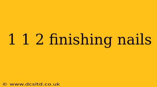 1 1 2 finishing nails