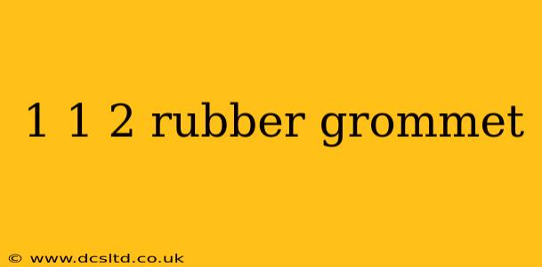 1 1 2 rubber grommet