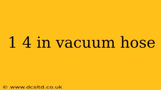 1 4 in vacuum hose