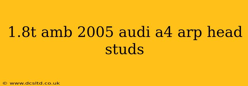 1.8t amb 2005 audi a4 arp head studs