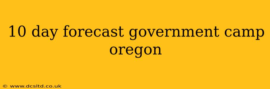 10 day forecast government camp oregon