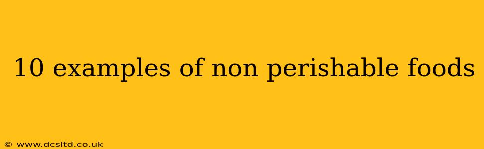 10 examples of non perishable foods