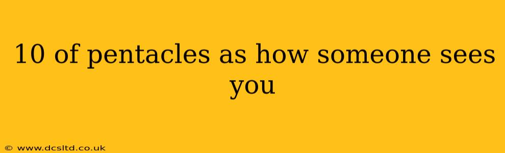 10 of pentacles as how someone sees you