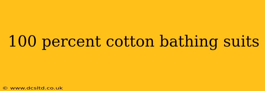 100 percent cotton bathing suits