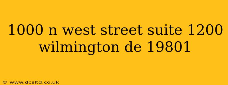 1000 n west street suite 1200 wilmington de 19801