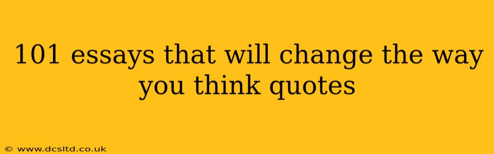 101 essays that will change the way you think quotes