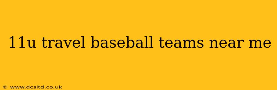 11u travel baseball teams near me