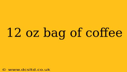 12 oz bag of coffee