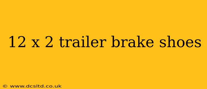 12 x 2 trailer brake shoes