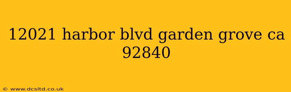 12021 harbor blvd garden grove ca 92840