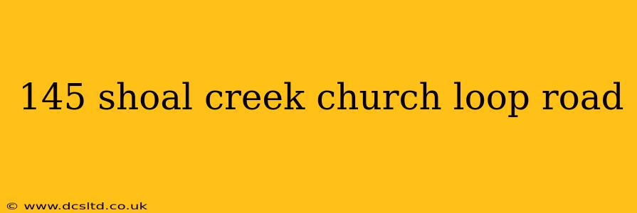 145 shoal creek church loop road