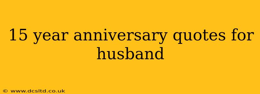 15 year anniversary quotes for husband
