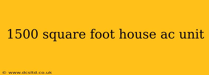 1500 square foot house ac unit