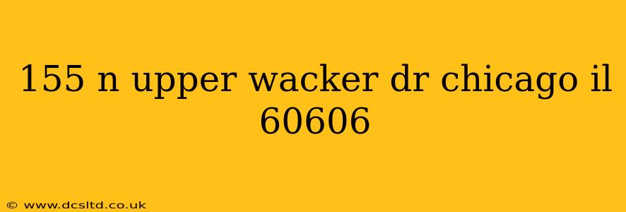 155 n upper wacker dr chicago il 60606