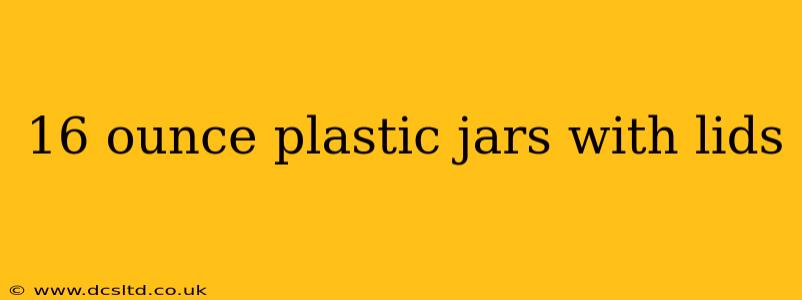 16 ounce plastic jars with lids