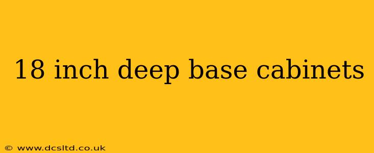 18 inch deep base cabinets