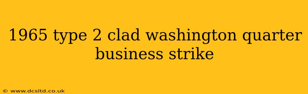 1965 type 2 clad washington quarter business strike