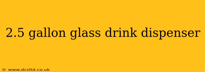 2.5 gallon glass drink dispenser