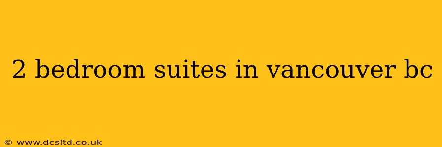 2 bedroom suites in vancouver bc