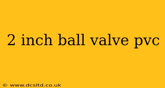 2 inch ball valve pvc