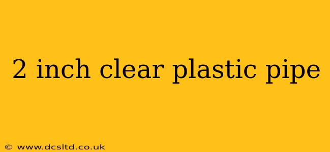 2 inch clear plastic pipe