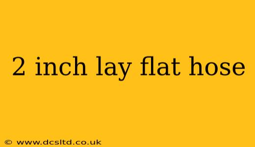 2 inch lay flat hose