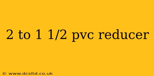 2 to 1 1/2 pvc reducer