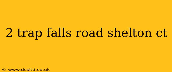 2 trap falls road shelton ct