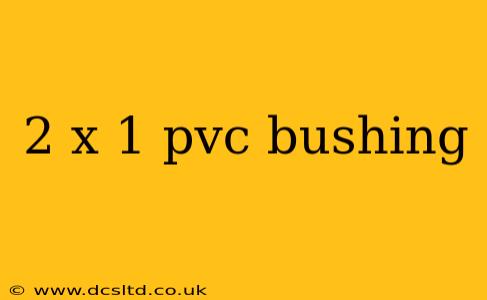 2 x 1 pvc bushing