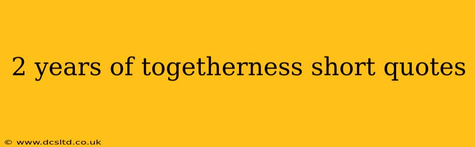 2 years of togetherness short quotes