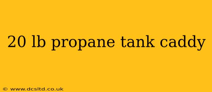 20 lb propane tank caddy