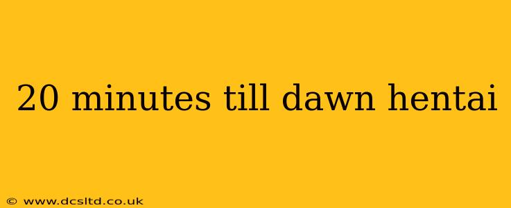 20 minutes till dawn hentai 20 minutes till dawn hentai