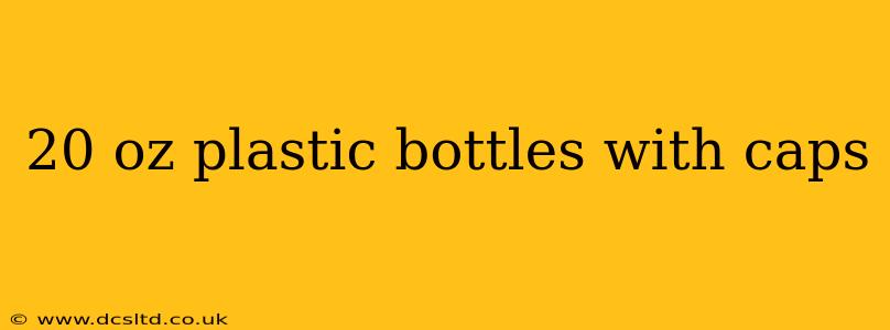 20 oz plastic bottles with caps