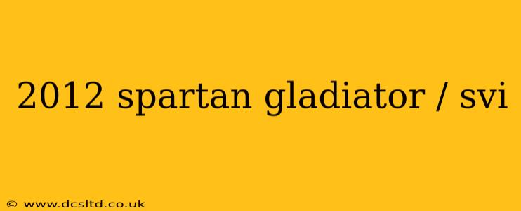 2012 spartan gladiator / svi