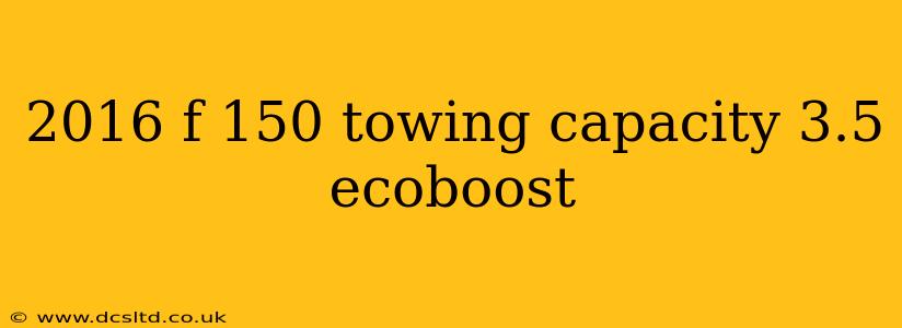 2016 f 150 towing capacity 3.5 ecoboost
