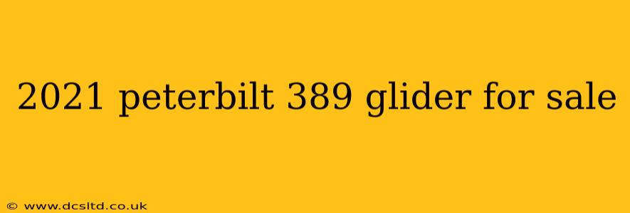 2021 peterbilt 389 glider for sale
