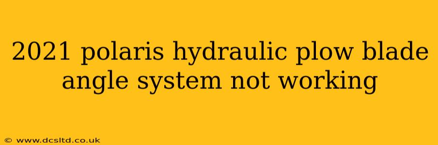 2021 polaris hydraulic plow blade angle system not working