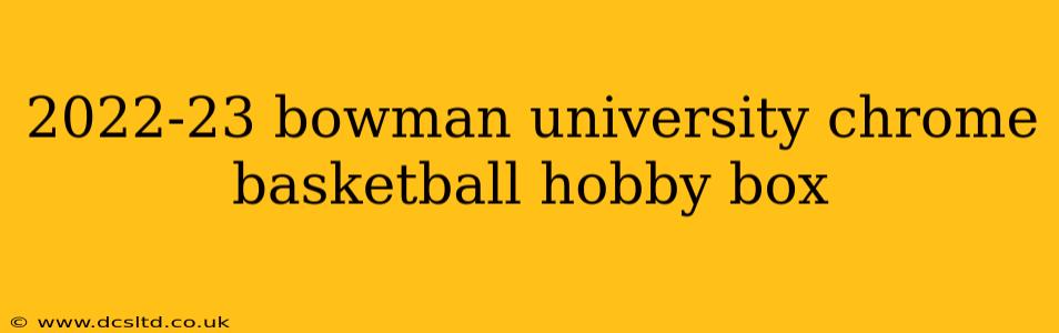 2022-23 bowman university chrome basketball hobby box