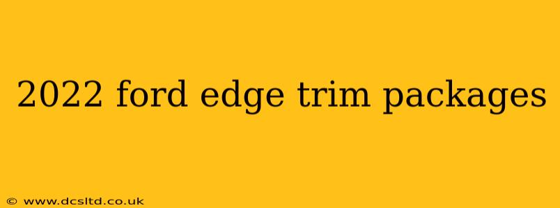 2022 ford edge trim packages