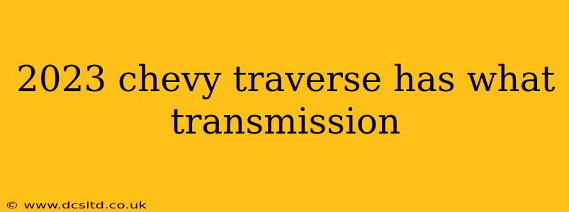 2023 chevy traverse has what transmission