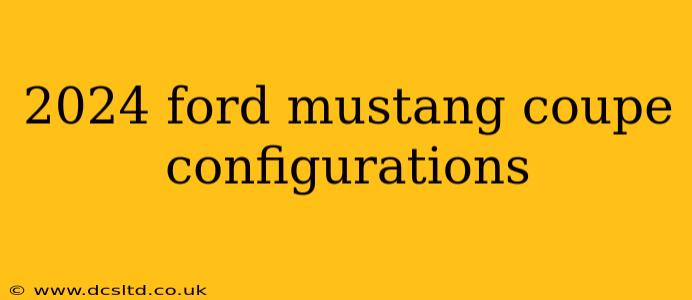 2024 ford mustang coupe configurations