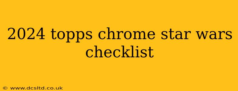 2024 topps chrome star wars checklist