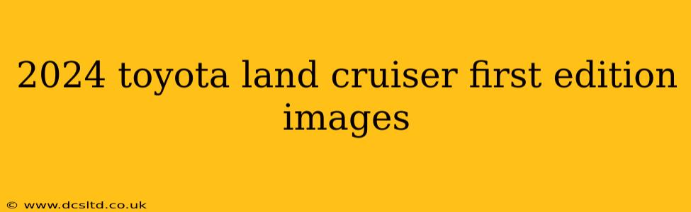 2024 toyota land cruiser first edition images