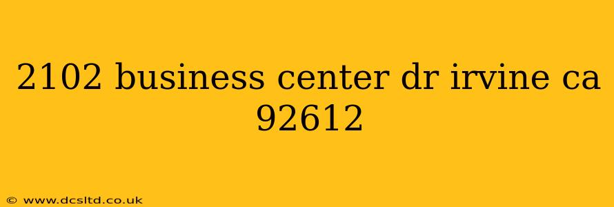 2102 business center dr irvine ca 92612