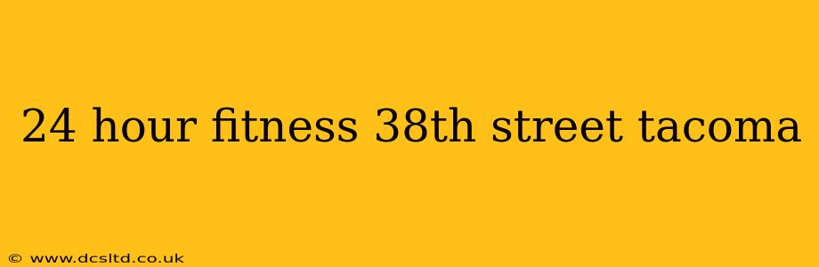 24 hour fitness 38th street tacoma