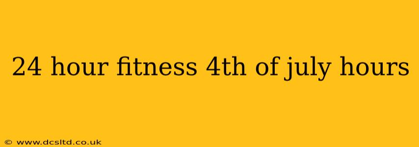 24 hour fitness 4th of july hours