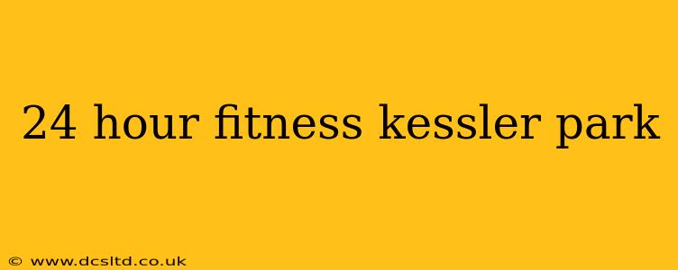 24 hour fitness kessler park