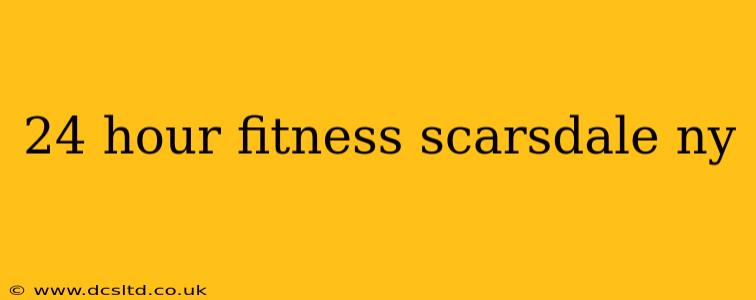 24 hour fitness scarsdale ny
