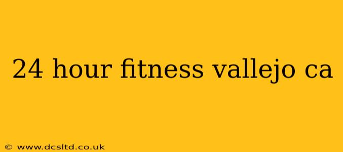 24 hour fitness vallejo ca